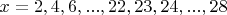 $x=2, 4, 6, ..., 22, 23, 24, ..., 28$