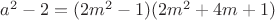 $a^2-2=(2m^2-1)(2m^2+4m+1)$