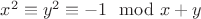 $x^2 \equiv y^2 \equiv -1 \mod x+y$