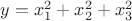 $y = x_1^2 + x_2^2 + x_3^2$