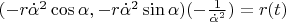 $(-r\dot{\alpha}^2\cos{\alpha},-r\dot{\alpha}^2\sin{\alpha}) (-\frac{1}{\dot{\alpha}^2}) = r(t)$