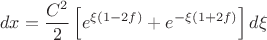 $$dx = \frac{{C^2 }}{2}\left[ {e^{\xi (1 - 2f)}  + e^{ - \xi (1 + 2f)} } \right]d\xi $$