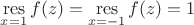 $\operatorname*{res}\limits_{x=1}f(z)=\operatorname*{res}\limits_{x=-1}f(z)=1$