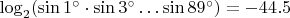 $\log_2(\sin1^\circ\cdot\sin3^\circ\ldots\sin89^\circ)=-44.5$