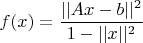 $$f(x) = \frac{||Ax-b||^2}{1-||x||^2}$$