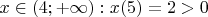 $x\in(4;+\infty): x(5)=2>0$