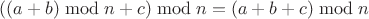 $((a + b)\bmod n + c)\bmod n = (a + b + c)\bmod n$