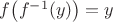 $f\bigl(f^{-1}(y)\bigr)=y$