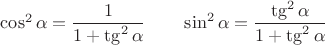$\cos^2\alpha=\dfrac{1}{1+\tg^2\alpha}\quad\quad\sin^2\alpha=\dfrac{\tg^2\alpha}{1+\tg^2\alpha}$