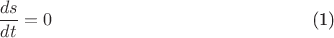 \begin{equation}
\frac{ds}{dt}=0
\end{equation}