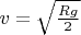 $v=\sqrt{\frac{Rg}{2}}$