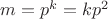 $m=p^k = kp^2$ $m=p^k = kp^2$
