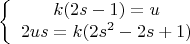 $$\left\{\begin{array}{1} k(2s-1)=u\\ 2us=k(2s^2-2s+1)\end{array}\right$$