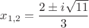 $x_{1,2}=\dfrac{2\pm i\sqrt{11}}{3}$