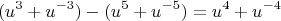 $$
(u^3+u^{-3})-(u^5+u^{-5}) = u^4+u^{-4}
$$