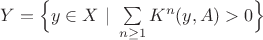 $Y=\Bigl\{y\in X~|~\sum\limits_{n\geq 1} K^n(y, A) > 0\Bigr\}$