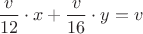 $ \dfrac {v}{12}\cdot x +\dfrac {v}{16}\cdot y = v$