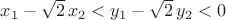$x_1-\sqrt2\,x_2<y_1-\sqrt2\,y_2<0$