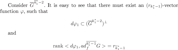 Consider $\overline{G}^{\overline{k}^*_1-2}$. It is easy to see that
there must exist an $(r_{k^*_1-1})$-vector function $\varphi$, such that

$$ d\varphi_1 \subset (\overline{G}^{k^*_1-2})^{\bot}$$

and

$$\operatorname{rank} <d \varphi_1, ad _f^{\overline{k^*_1-1}} G > \ = r_{\overline{k}^*_1-1}$$