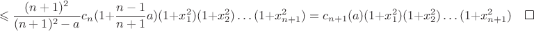 $$\leqslant\frac{(n+1)^2}{(n+1)^2-a}c_n(1+\frac{n-1}{n+1}a)(1+x_1^2)(1+x_2^2)\ldots(1+x_{n+1}^2)=c_{n+1}(a)(1+x_1^2)(1+x_2^2)\ldots(1+x_{n+1}^2)\qed$$
