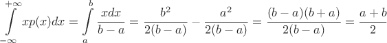 $$\int\limits_{-\infty}^{+\infty}xp(x)dx = \int\limits_a^b\frac{xdx}{b-a} = \frac{b^2}{2(b-a)} - \frac{a^2}{2(b-a)}= \frac{(b-a)(b+a)}{2(b-a)}= \frac{a+b}{2}$$