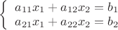 $\[\left\{ \begin{array}{l}
{a_{11}}{x_1} + {a_{12}}{x_2} = {b_1}\\
{a_{21}}{x_1} + {a_{22}}{x_2} = {b_2}
\end{array} \right.\]$