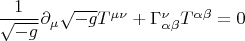 $\dfrac{1}{\sqrt{-g}}\partial_{\mu} \sqrt{-g}T^{\mu\nu}+\Gamma^{\nu}_{\alpha\beta} T^{\alpha\beta} = 0$