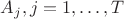 $A_j, j=1,\ldots, T$