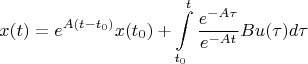 $$x(t)=e^{A(t-t_0)}x(t_0)+\int\limits_{t_0}^{t}\frac{e^{-A\tau}}{e^{-At}}Bu(\tau)d\tau$$