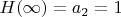 $H(\infty)=a_2=1$