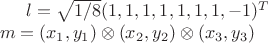 $l = \sqrt{1/8}(1,1,1,1,1,1,1,-1)^T \\ m = (x_1,y_1)\otimes(x_2,y_2)\otimes(x_3,y_3)$