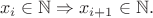 $$x_{i} \in \mathbb{N} \Rightarrow x_{i+1} \in \mathbb{N}.$$ $$x_{i} \in \mathbb{N} \Rightarrow x_{i+1} \in \mathbb{N}.$$