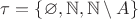 $\tau=\{\varnothing, \mathbb N, \mathbb N\setminus A\}$