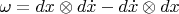 $\omega = dx\otimes d\dot x - d\dot x\otimes dx$