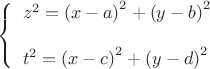 $\[
\left\{ \begin{array}{l}
 z^2  = \left( {x - a} \right)^2  + \left( {y - b} \right)^2  \\
\\ 
 t^2  = \left( {x - c} \right)^2  + \left( {y - d} \right)^2  \\ 
 \end{array} \right.
\]$