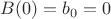 $  B(0)=b_0=0$