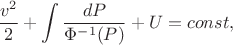 $$
    \dfrac{v^2}{2} + \int \dfrac{dP}{\Phi^{-1}(P)} + U =
    const,
 $$