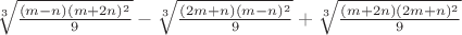 $\sqrt[3]{\frac{(m-n)(m+2n)^2}{9}}-\sqrt[3]{\frac{(2m+n)(m-n)^2}{9}}+\sqrt[3]{\frac{(m+2n)(2m+n)^2}{9}}$