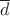 $\overline d$