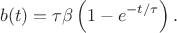 $$b(t)=\tau\beta\left(1-e^{-t/\tau}\right).$$