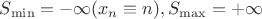 $ \[{S_{\min }} =  - \infty ({x_n} \equiv n),{S_{\max }} =  + \infty \]$