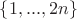 $\left\lbrace 1,...,2n \right\rbrace$