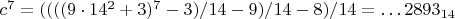 $c^7=((((9\cdot14^2+3)^7-3)/14-9)/14-8)/14=&hellip;2893_{14}$