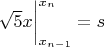 $\sqrt {5}x\bigg|_{x_{n-1}}^{x_n} =s$