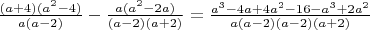 $\frac{(a+4)(a^2-4)}{a(a-2)}-\frac{a(a^2-2a)}{(a-2)(a+2)}=\frac{a^3-4a+4a^2-16-a^3+2a^2}{a(a-2)(a-2)(a+2)}$