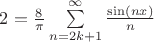 $2 = \frac {8} {\pi} \sum\limits_{n = 2k + 1}^{\infty} \frac {\sin(nx)} {n}$