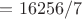 $= 16256/7$