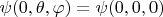 $\psi(0,\theta,\varphi)=\psi(0,0,0)$
