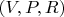 $(V,P,R)$