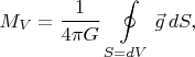 $$M_V=\frac{1}{4\pi G} \, \oint\limits_{S=dV} \vec{g} \, dS,$$